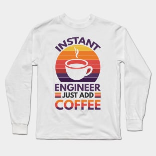 Instant engineer just add Coffee Long Sleeve T-Shirt